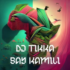 Say Kamili (Say What X Kamili) [Extended Edit] - DJ Tikka (FREE DOWNLOAD) [SUPPORTED BY ALEX TWIN]