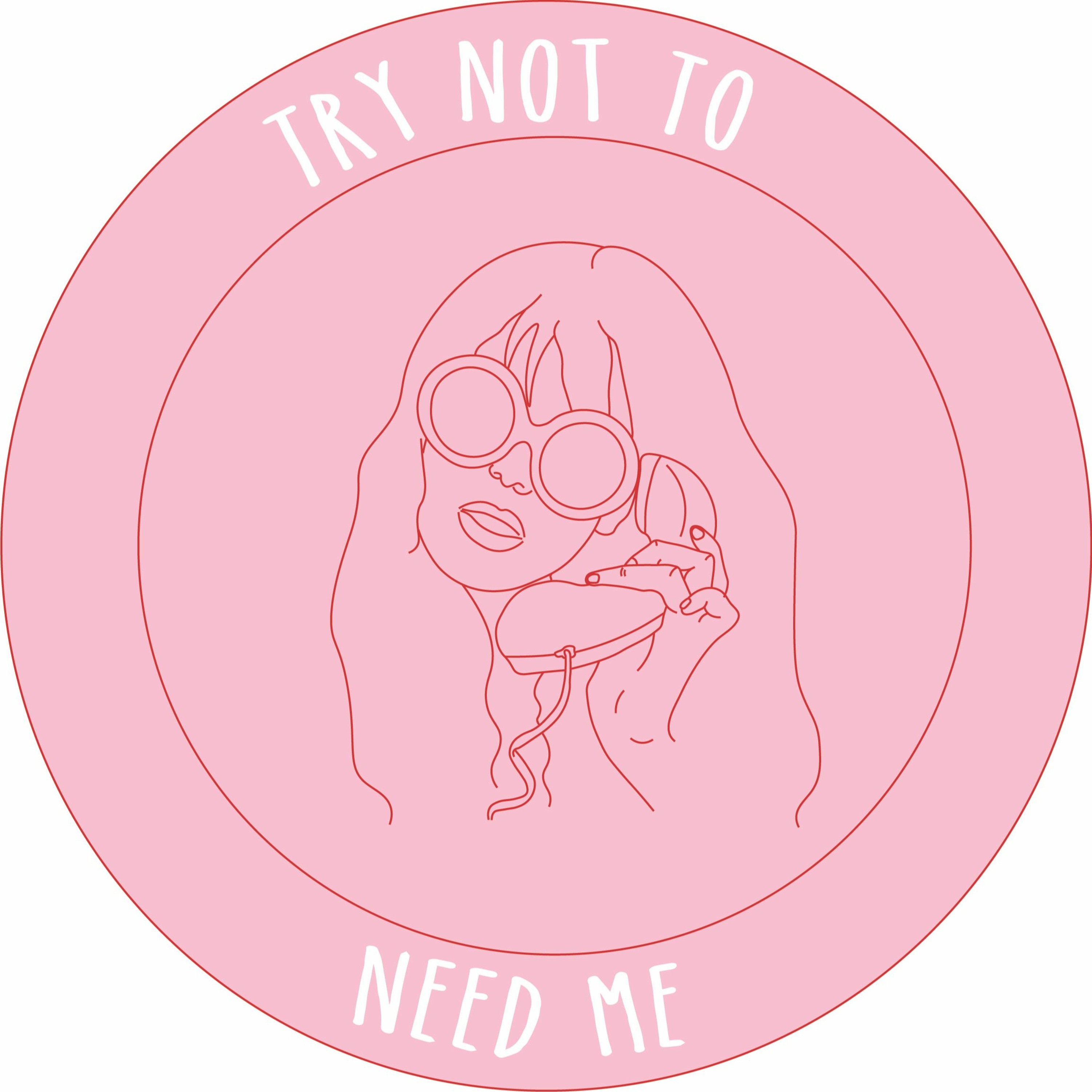 Try Not To Need Me