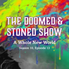 The Doomed and Stoned Show - A Whole New World (S10E13)