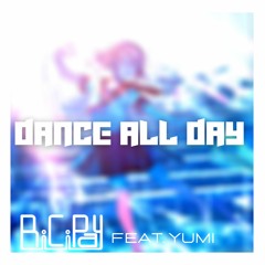 Dance All Day - BiCiPay feat Yumi