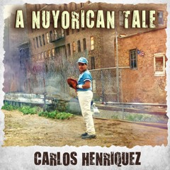 A NUYORICAN TALE Carlos Henriquez Orchestra 2023