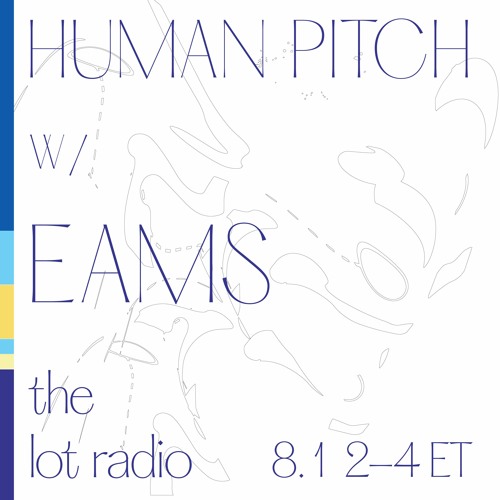 Human Pitch w/ Simisea & Eams – The Lot Radio – Aug 1, 2020