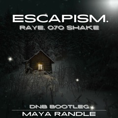 Escapism. - Raye, 070 Shake (Maya Randle Bootleg)