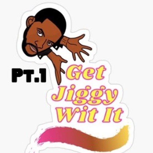 GET JIGGY WIT IT 1.0 (2K21)