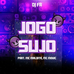 DJ FR - PART. MC MALDITA & MC MOVIC - JOGO SUJO