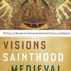 [VIEW] PDF 📂 Visions of Sainthood in Medieval Rome: The Lives of Margherita Colonna