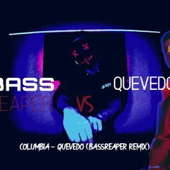 Columbia - Quevedo (BassReaper remix) Quevedo vs Bassreaper