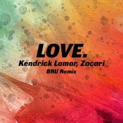 LOVE. (BRU Remix) - Kendrick Lamar, Zacari