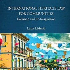 Read EBOOK EPUB KINDLE PDF International Heritage Law for Communities: Exclusion and