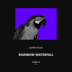 Katrin Souza - Rainbow Waterfall [Bullfinch]