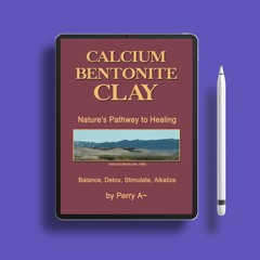Calcium Bentonite Clay: Nature’s Pathway to Healing Balance, Detox, Stimulate, Alkalize . Grati