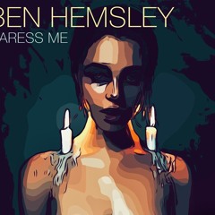 Ben Hemsley - Caress Me (Z3tsu edit)