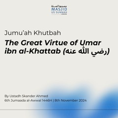 The Great Virtue of Umar ibn al-Khattab by Ustadh Skander - Jumuah Khutba 08/11/24