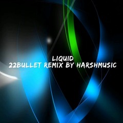 22Bullet LIQUID REMIX BY HARSHMusic