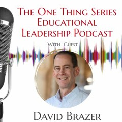 Great School Leaders Create a Culture of Growth--Listen to Learn from David Brazer