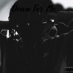 Down For Me