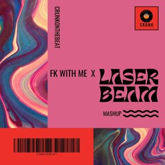 Laserbeam X FK WITH ME  (Crunk Mashup)