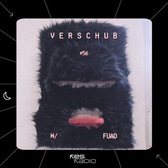 Verschub #56 w/ Fuad