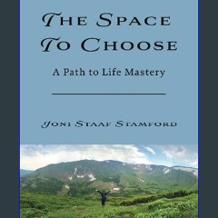 [READ] ✨ The Space to Choose: A Path to Life Mastery Full Pdf