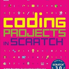 Read✔ ebook✔ ⚡PDF⚡ Coding Projects in Scratch: A Step-by-Step Visual Guide to Coding Your Own A