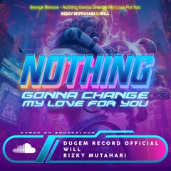 NOTHING'S GONNA CHANGE MY LOVE FOR YOU - 2024 [ RIZKY MUTAHARI X WILL ]#SUPERWILL