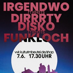 IRGENDWO meets DIRRRTY DISKO meets FUNKLOCH (Bremen 07.06.2025)