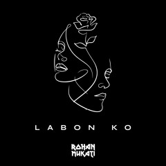 LABON KO ( ROHAN MUKATI 2024 EDIT)