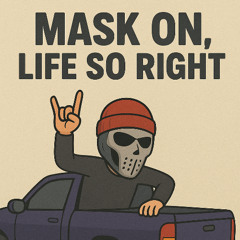 Mask on, Life so right