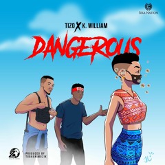 Tizo X K. William  - Dangerous  [Prod.by TubhaniMuzik]