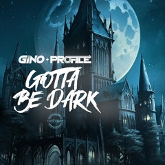 GINO X PROFILE - GOTTA BE DARK (OUT NOW)
