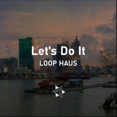 Let's do it - LOOP HAUS (Original Mix)