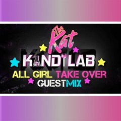 The Kat - Kandi Lab - All Girl Take Over Guest Mix