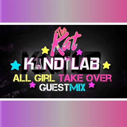 The Kat - Kandi Lab - All Girl Take Over Guest Mix