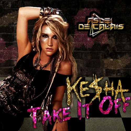 Ke$ha - Take It Off (Aslei De Calais Remix)