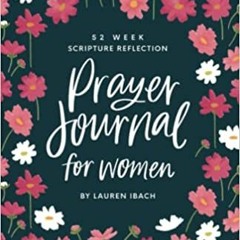 )EBOOK|@ Prayer Journal for Women: 52 Weeks to Write, Pray and Reflect on God's Word by Lauren