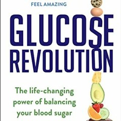 [VIEW] EPUB KINDLE PDF EBOOK Glucose Revolution: The Life-Changing Power of Balancing Your Blood Sug
