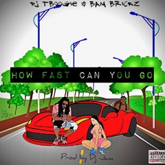 Dj TBoogie & Bam Brickz - How Fast Can U Go