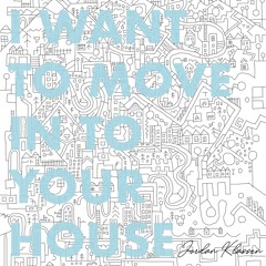 I Want To Move In To Your House