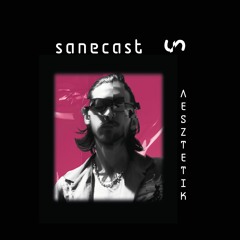 AESZTETIK - Sanecast 011