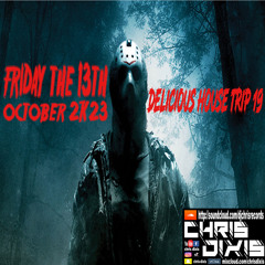 Chris Dixis Delicious House Trip 19 Friday the 13Th October 2K23