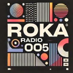 Roka Radio Show 005