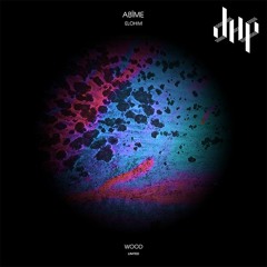 FULL PREMIERE :  Abîme - Elohim (Original Mix) [Wood Limited]