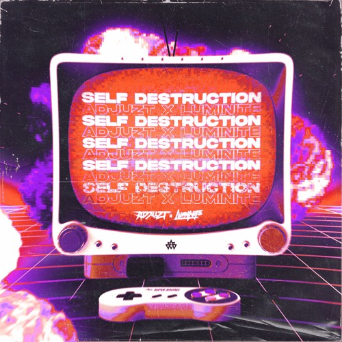 Adjuzt & Luminite - SELF DESTRUCTION