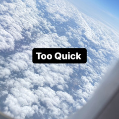Too Quick by Username Me (PROD. TREETIME)