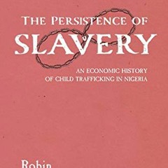 ( DJIq ) The Persistence of Slavery: An Economic History of Child Trafficking in Nigeria (Childhoods