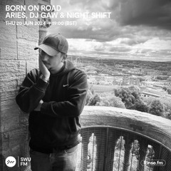 Born on Road with Aries, DJ Gaw & Night Shift - 20 June 2024