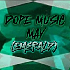 DOPE MUSIC MAY (EMERALD)