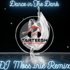 Dance in the Dark (DJ Moss.irie Remix)