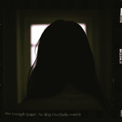 Not Enough Space - No Way Out (xehs remix)
