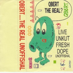 QBERT THE REAL? QBERT LIVE UNKUT FRESH DOPE UNOFFISHAL SIDE B